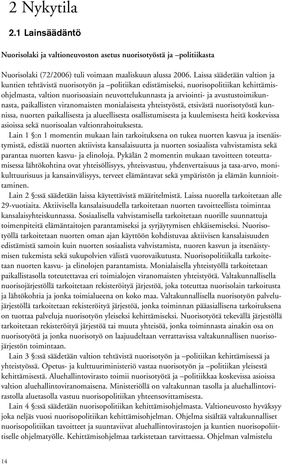 avustustoimikunnasta, paikallisten viranomaisten monialaisesta yhteistyöstä, etsivästä nuorisotyöstä kunnissa, nuorten paikallisesta ja alueellisesta osallistumisesta ja kuulemisesta heitä koskevissa