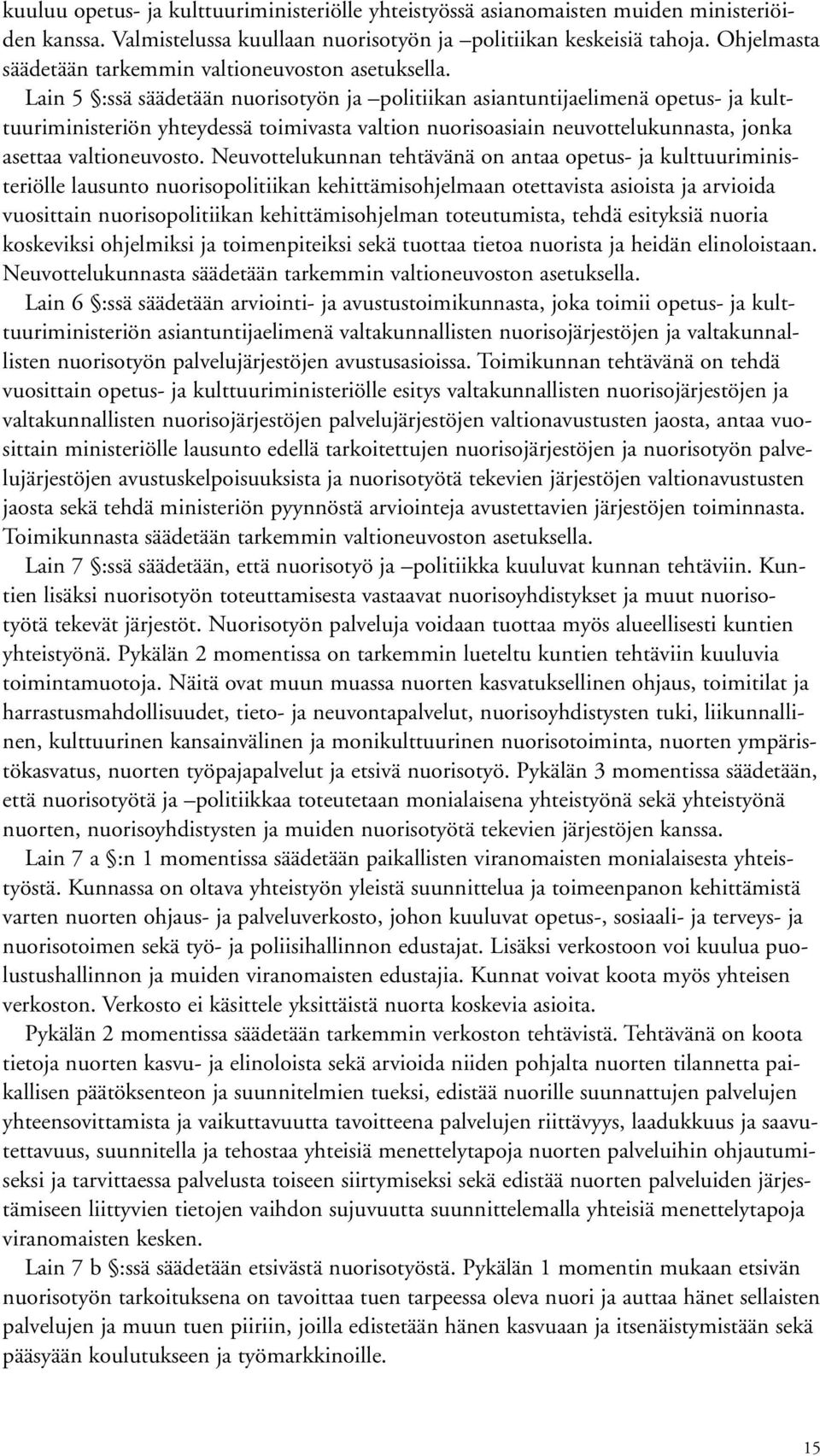 Lain 5 :ssä säädetään nuorisotyön ja politiikan asiantuntijaelimenä opetus- ja kulttuuriministeriön yhteydessä toimivasta valtion nuorisoasiain neuvottelukunnasta, jonka asettaa valtioneuvosto.