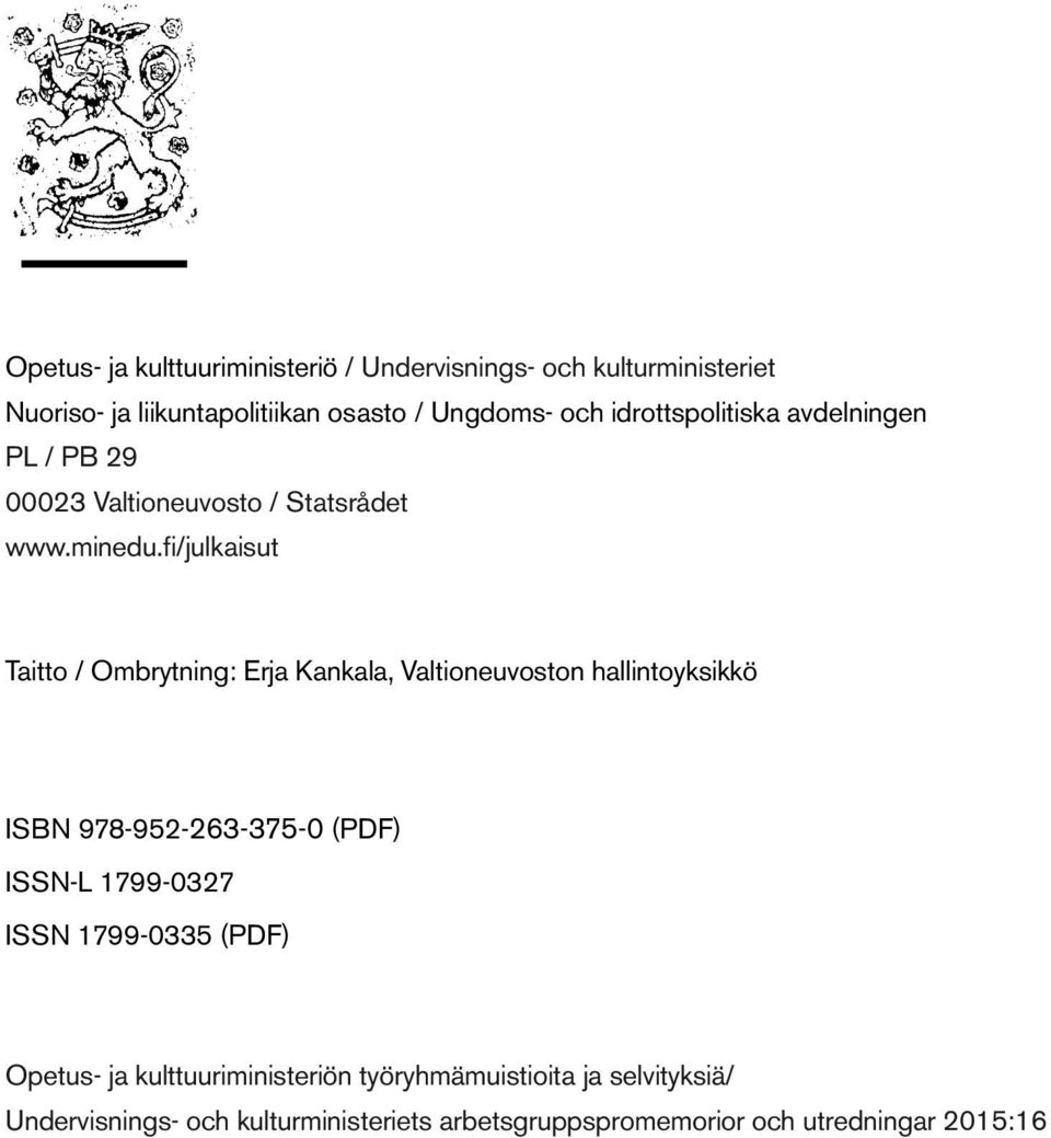 fi/julkaisut Taitto / Ombrytning: Erja Kankala, Valtioneuvoston hallintoyksikkö ISBN 978-952-263-375-0 (PDF) ISSN-L 1799-0327