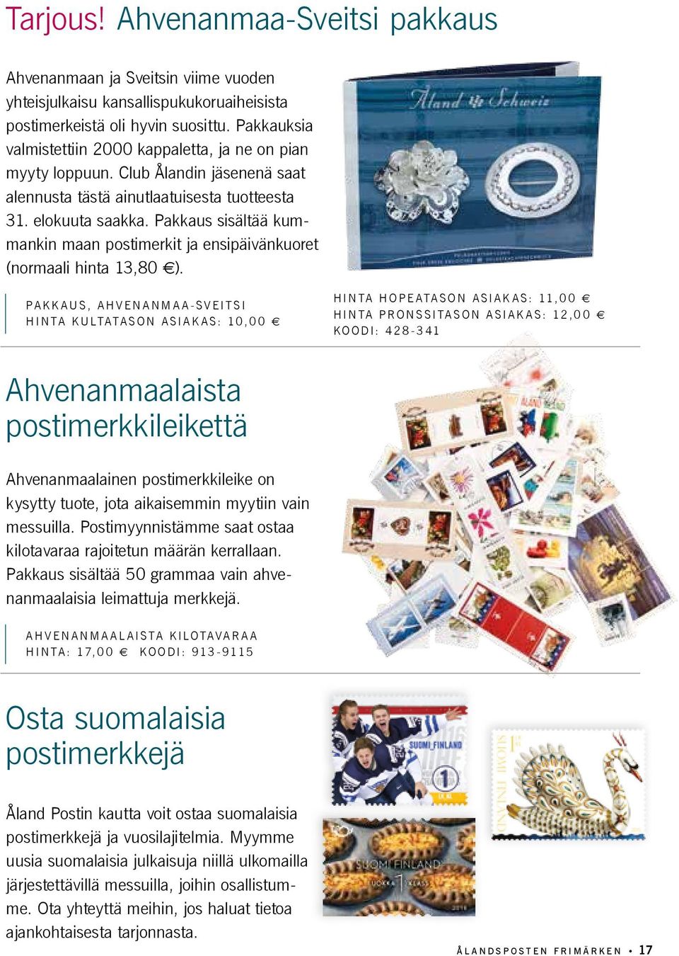 Pakkaus sisältää kummankin maan postimerkit ja ensipäivänkuoret (normaali hinta 13,80 e).