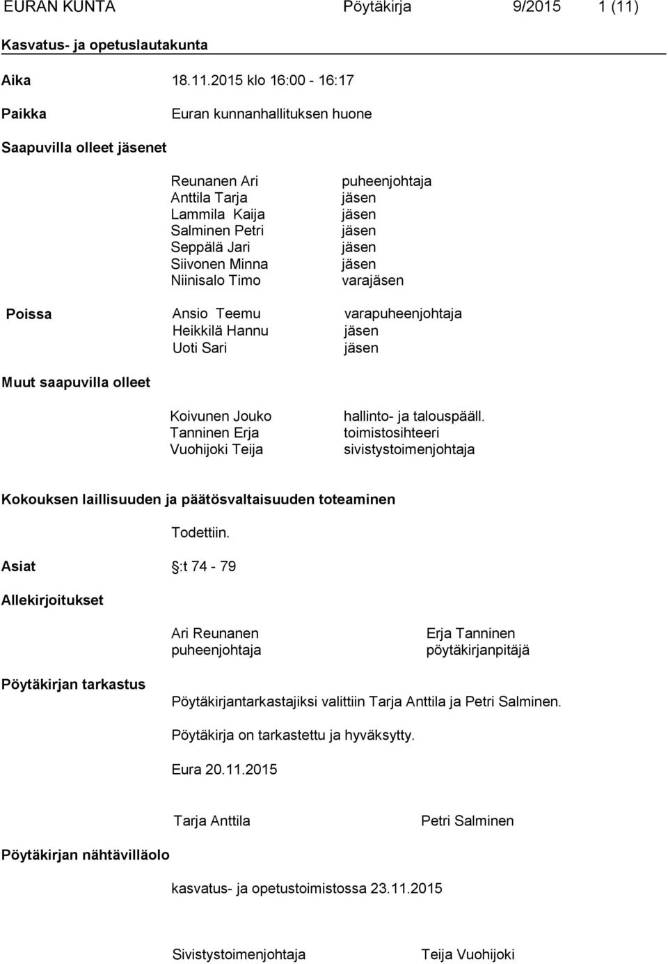 2015 klo 16:00-16:17 Paikka Euran kunnanhallituksen huone Saapuvilla olleet et Reunanen Ari Anttila Tarja Lammila Kaija Salminen Petri Seppälä Jari Siivonen Minna Niinisalo Timo puheenjohtaja vara