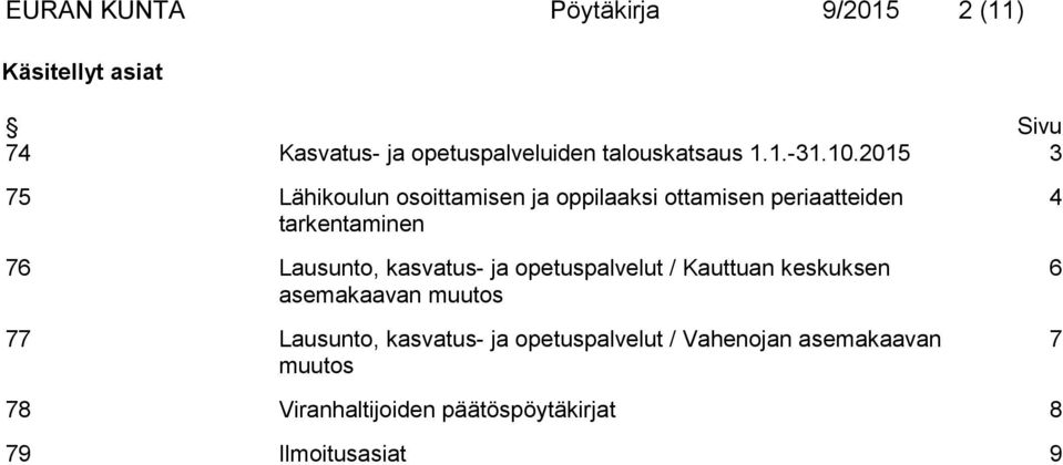 2015 3 75 Lähikoulun osoittamisen ja oppilaaksi ottamisen periaatteiden tarkentaminen 76 Lausunto,