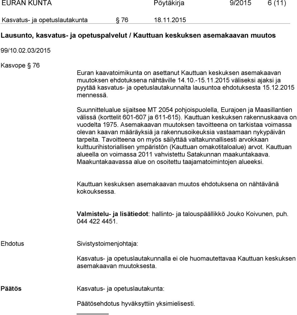 2015 väliseksi ajaksi ja pyytää kasvatus- ja opetuslautakunnalta lausuntoa ehdotuksesta 15.12.2015 mennessä.