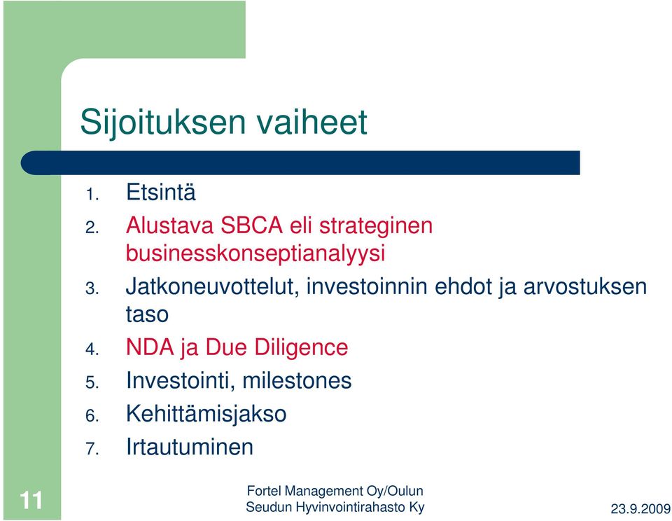 Jatkoneuvottelut, investoinnin ehdot ja arvostuksen taso 4.