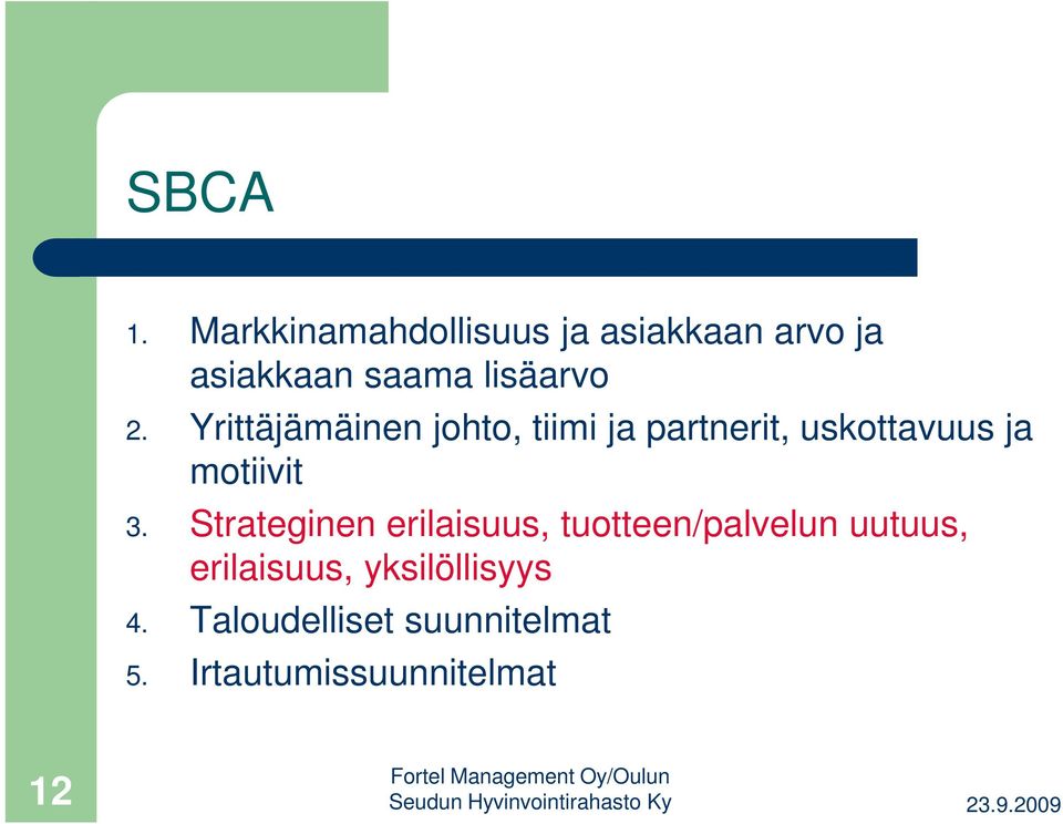 Yrittäjämäinen johto, tiimi ja partnerit, uskottavuus ja motiivit 3.