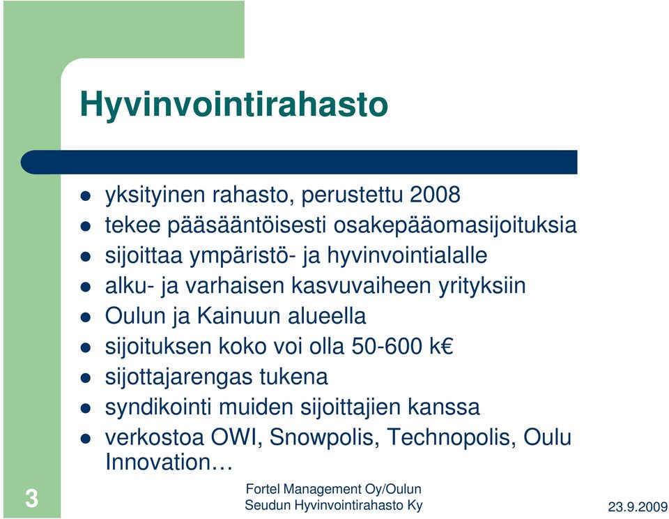 kasvuvaiheen yrityksiin Oulun ja Kainuun alueella sijoituksen koko voi olla 50-600 k