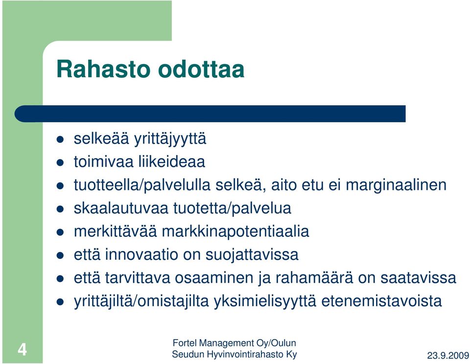 markkinapotentiaalia että innovaatio on suojattavissa että tarvittava osaaminen