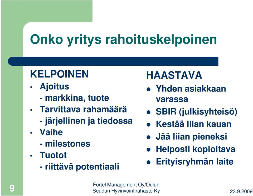 - riittävä potentiaali HAASTAVA Yhden asiakkaan varassa SBIR