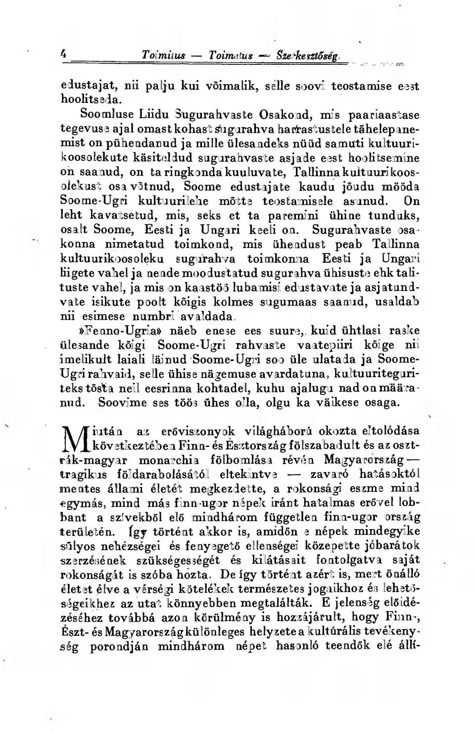 sugurahvaste asjade eest hoolitsemine on saanud, on ta ringkonda kuuluvate, Tallinna kultuurikoosolekust osa võtnud, Soome edustajate kaudu jõudu mööda Soome-Ugri kultuurilehe mõtte teostamisele