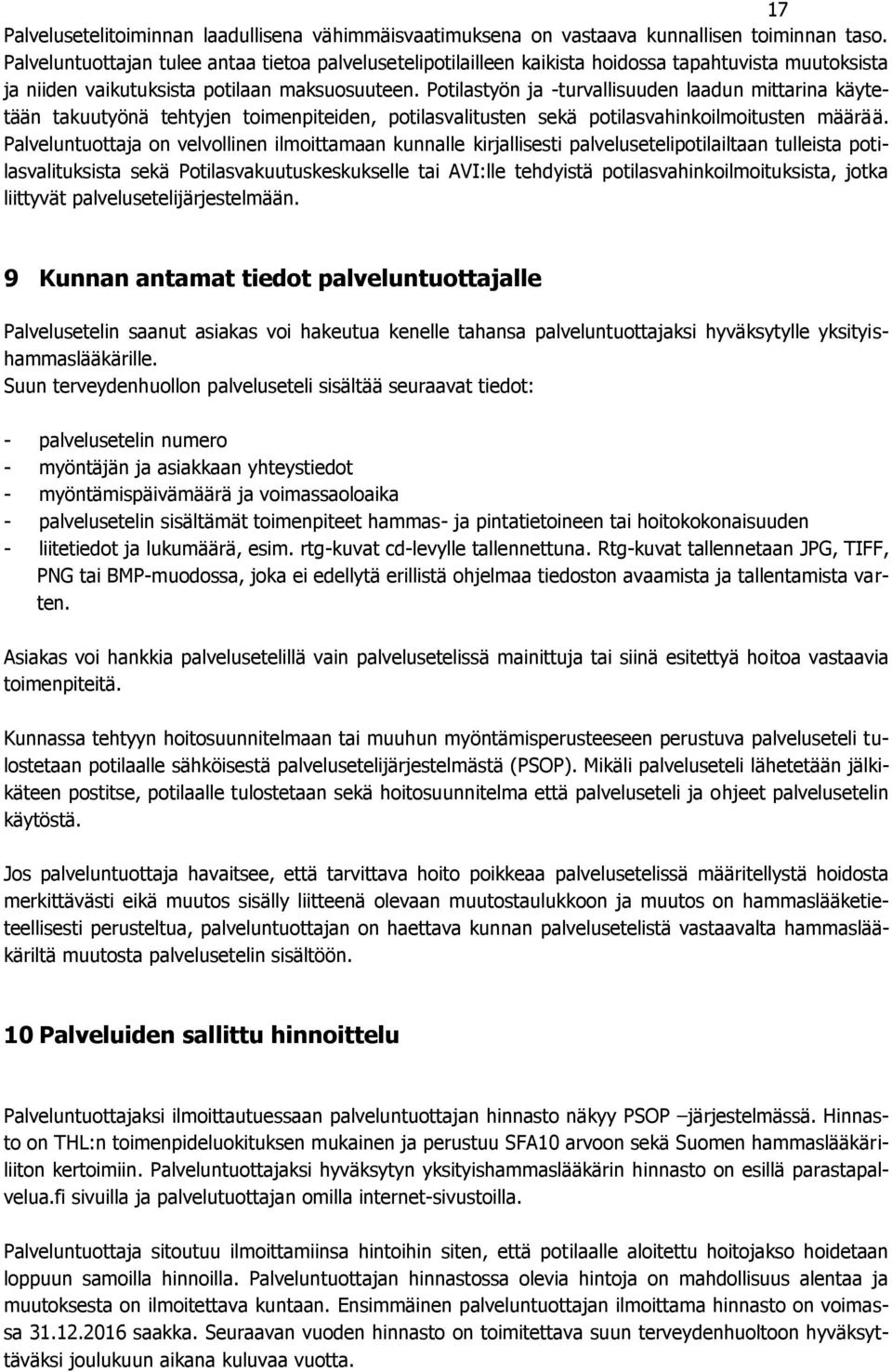 Potilastyön ja -turvallisuuden laadun mittarina käytetään takuutyönä tehtyjen toimenpiteiden, potilasvalitusten sekä potilasvahinkoilmoitusten määrää.