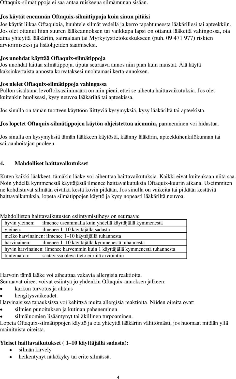 Jos olet ottanut liian suuren lääkeannoksen tai vaikkapa lapsi on ottanut lääkettä vahingossa, ota aina yhteyttä lääkäriin, sairaalaan tai Myrkytystietokeskukseen (puh.
