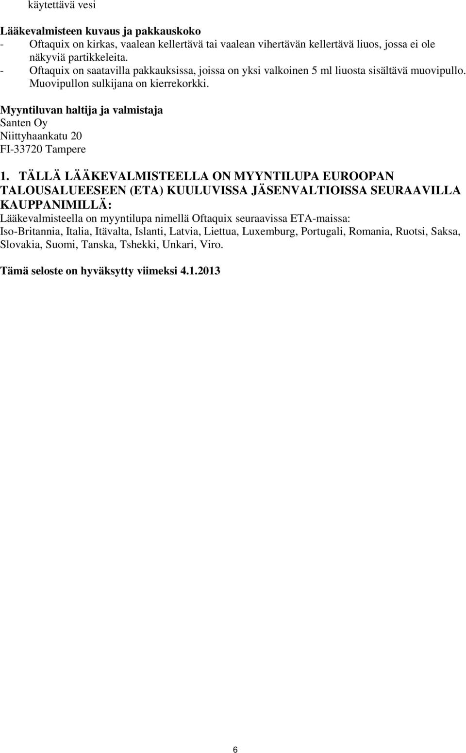 Myyntiluvan haltija ja valmistaja Santen Oy Niittyhaankatu 20 FI-33720 Tampere 1.
