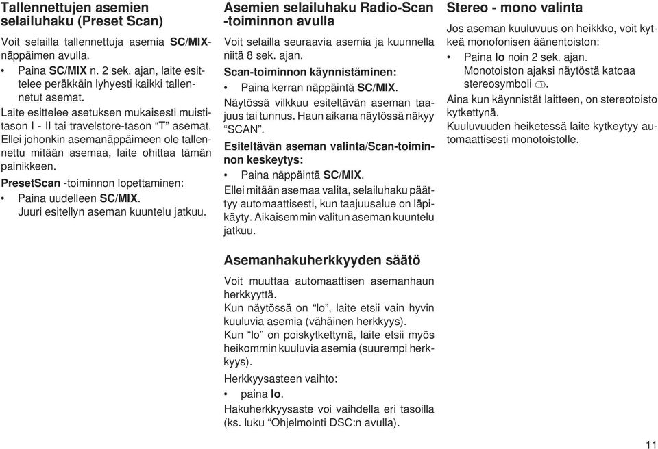 PresetScan -toiminnon lopettaminen: Paina uudelleen SC/MIX. Juuri esitellyn aseman kuuntelu jatkuu.