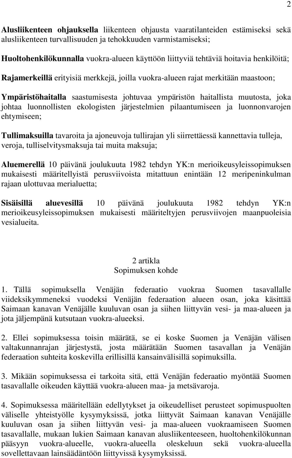 luonnollisten ekologisten järjestelmien pilaantumiseen ja luonnonvarojen ehtymiseen; Tullimaksuilla tavaroita ja ajoneuvoja tullirajan yli siirrettäessä kannettavia tulleja, veroja,