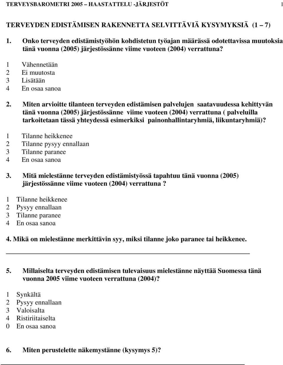 Miten arvioitte tilanteen terveyden edistämisen palvelujen saatavuudessa kehittyvän tänä vuonna (2005) järjestössänne viime vuoteen (2004) verrattuna ( palveluilla tarkoitetaan tässä yhteydessä