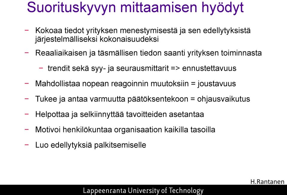 ennustettavuus Mahdollistaa nopean reagoinnin muutoksiin = joustavuus Tukee ja antaa varmuutta päätöksentekoon =