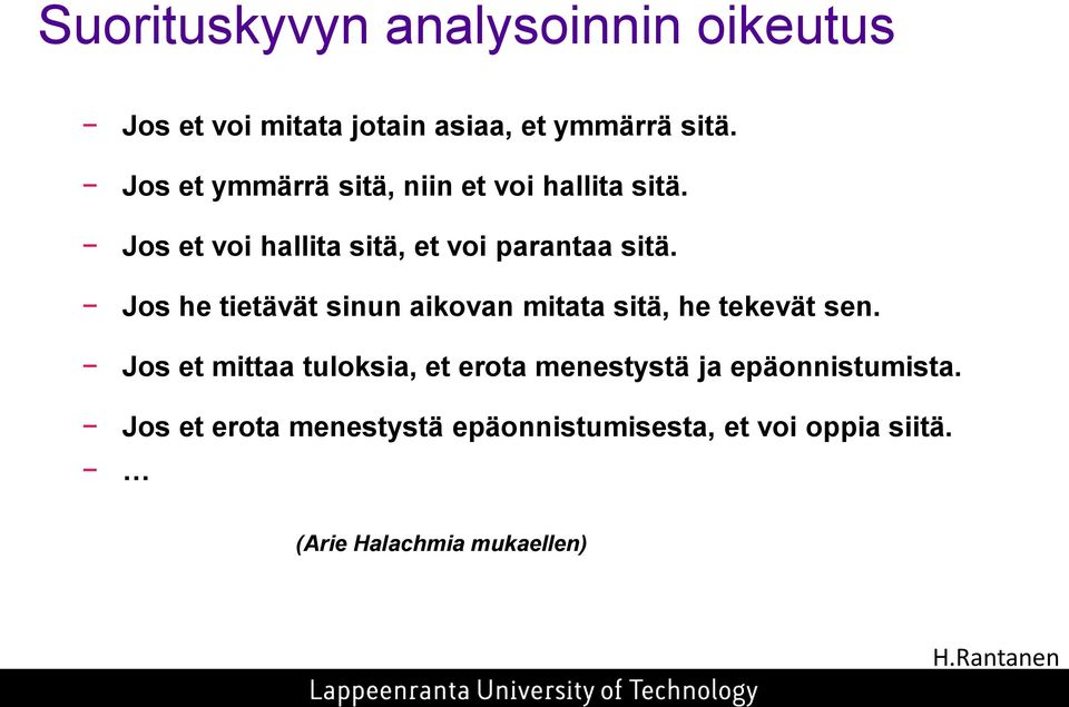 Jos he tietävät sinun aikovan mitata sitä, he tekevät sen.