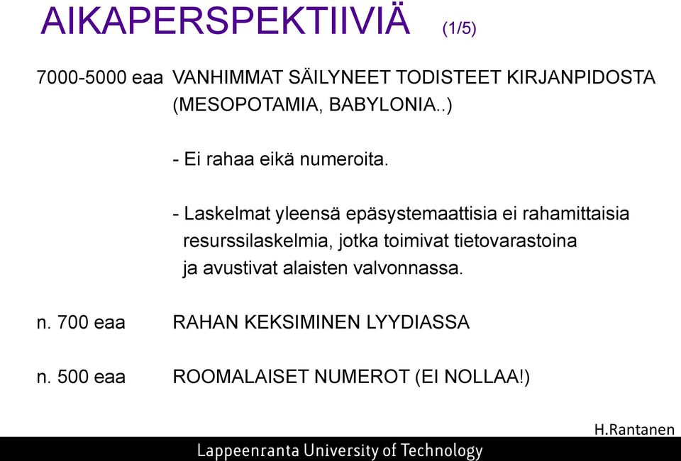 - Laskelmat yleensä epäsystemaattisia ei rahamittaisia resurssilaskelmia, jotka toimivat