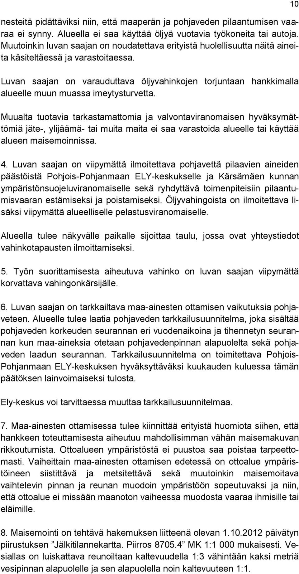 Luvan saajan on varauduttava öljyvahinkojen torjuntaan hankkimalla alueelle muun muassa imeytysturvetta.