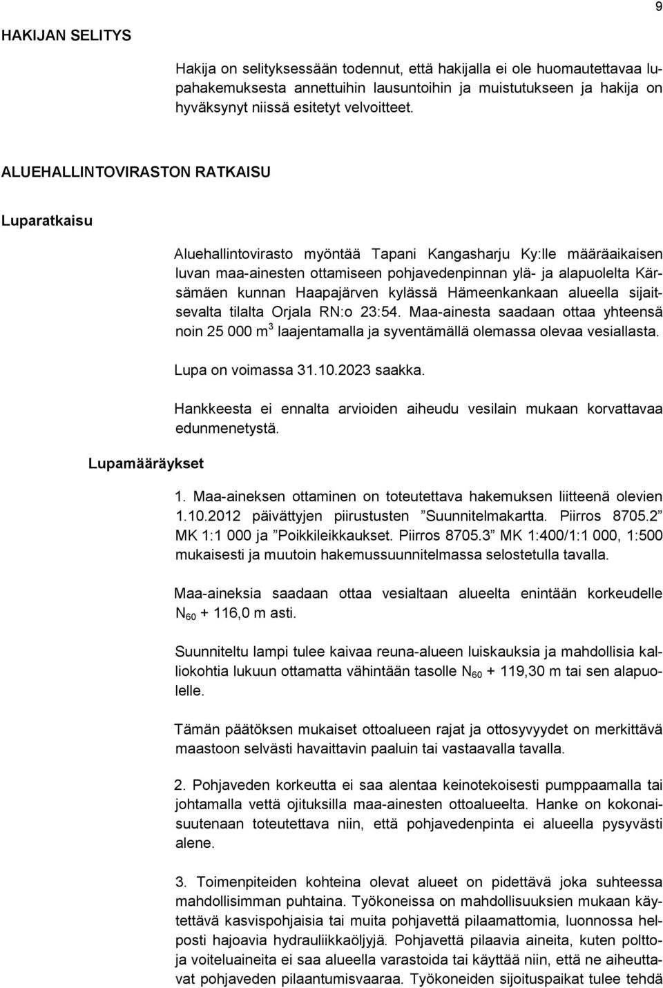 ALUEHALLINTOVIRASTON RATKAISU Luparatkaisu Lupamääräykset Aluehallintovirasto myöntää Tapani Kangasharju Ky:lle määräaikaisen luvan maa-ainesten ottamiseen pohjavedenpinnan ylä- ja alapuolelta