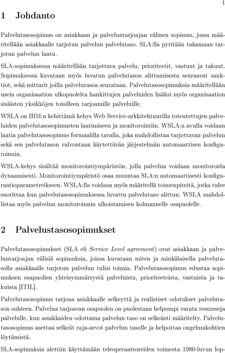 Sopimuksessa kuvataan myös luvatun palvelutason alittamisesta seuraavat sanktiot, sekä mittarit joilla palvelutasoa seurataan.