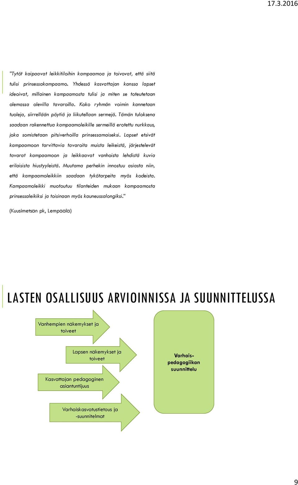 Koko ryhmän voimin kannetaan tuoleja, siirrellään pöytiä ja liikutellaan sermejä.