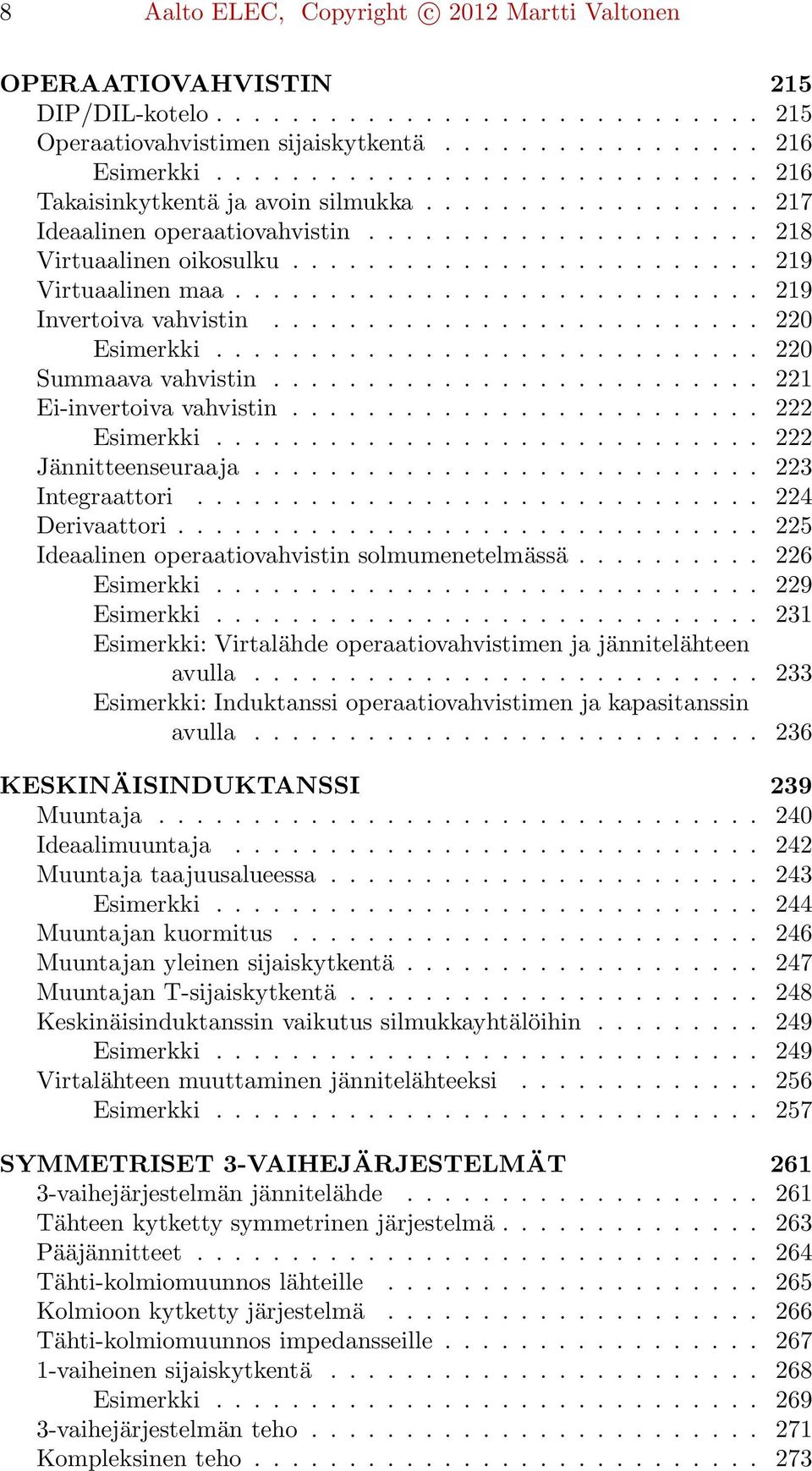 ........................... 219 Invertoiva vahvistin.......................... 220 Esimerkki............................. 220 Summaava vahvistin.......................... 221 Ei-invertoiva vahvistin.