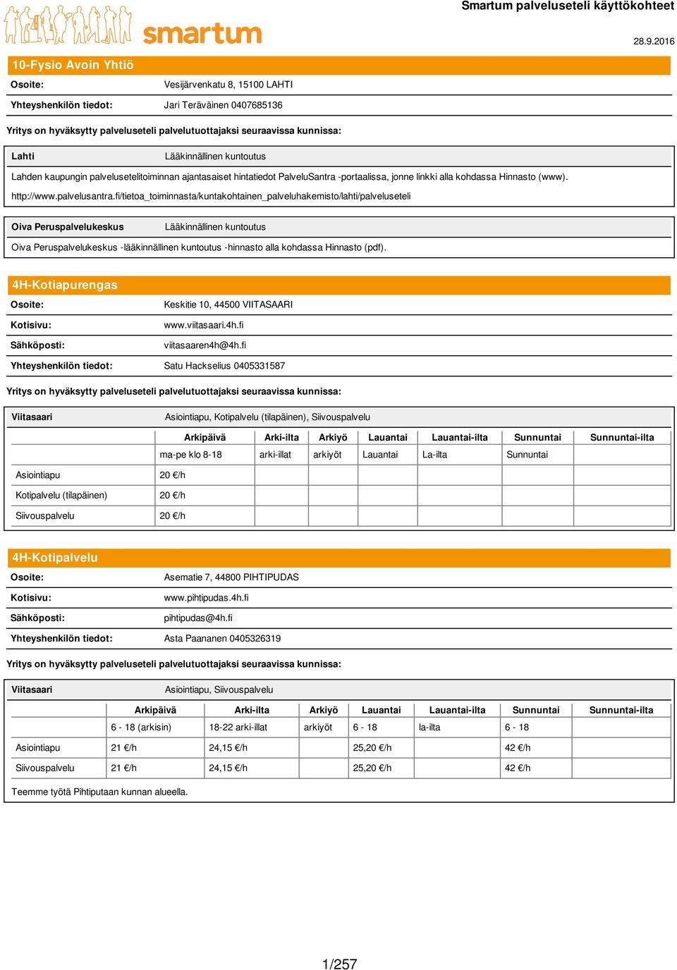 hintatiedot PalveluSantra -portaalissa, jonne linkki alla kohdassa Hinnasto (www). http://www.palvelusantra.