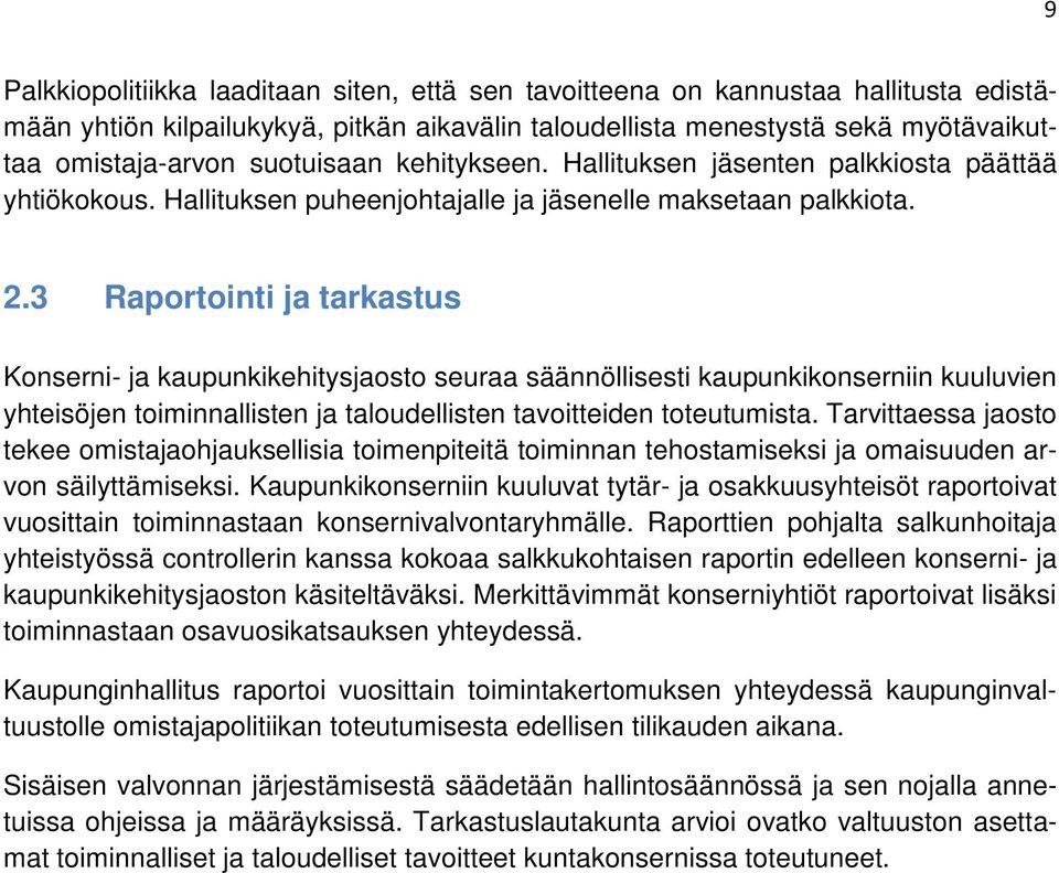 3 Raportointi ja tarkastus Konserni- ja kaupunkikehitysjaosto seuraa säännöllisesti kaupunkikonserniin kuuluvien yhteisöjen toiminnallisten ja taloudellisten tavoitteiden toteutumista.