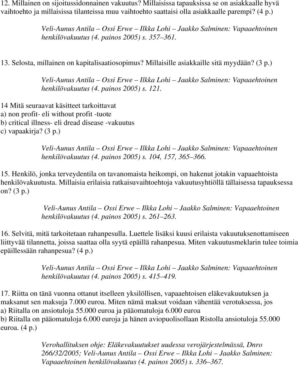 14 Mitä seuraavat käsitteet tarkoittavat a) non profit- eli without profit -tuote b) critical illness- eli dread disease -vakuutus c) vapaakirja? (3 p.) henkilövakuutus (4. painos 2005) s.