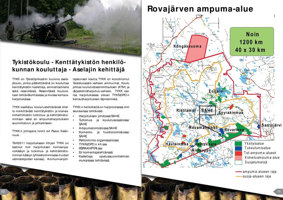 TAH2011 harjoitukseen liittyen TYKK on laatinut mm harjoituksen toimeenpanokäskyn ja tutkimus- ja kehittämistoiminnan käskyn (yhteistoiminnassa muiden valmistelijoiden kanssa).