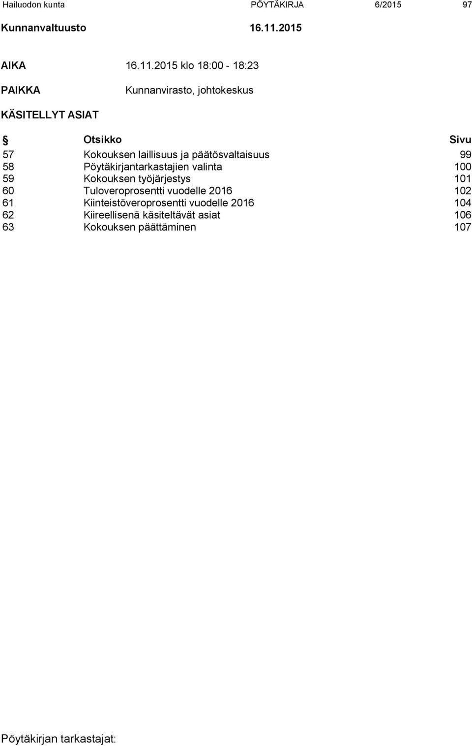 2015 klo 18:00-18:23 PAIKKA Kunnanvirasto, johtokeskus KÄSITELLYT ASIAT Otsikko Sivu 57 Kokouksen