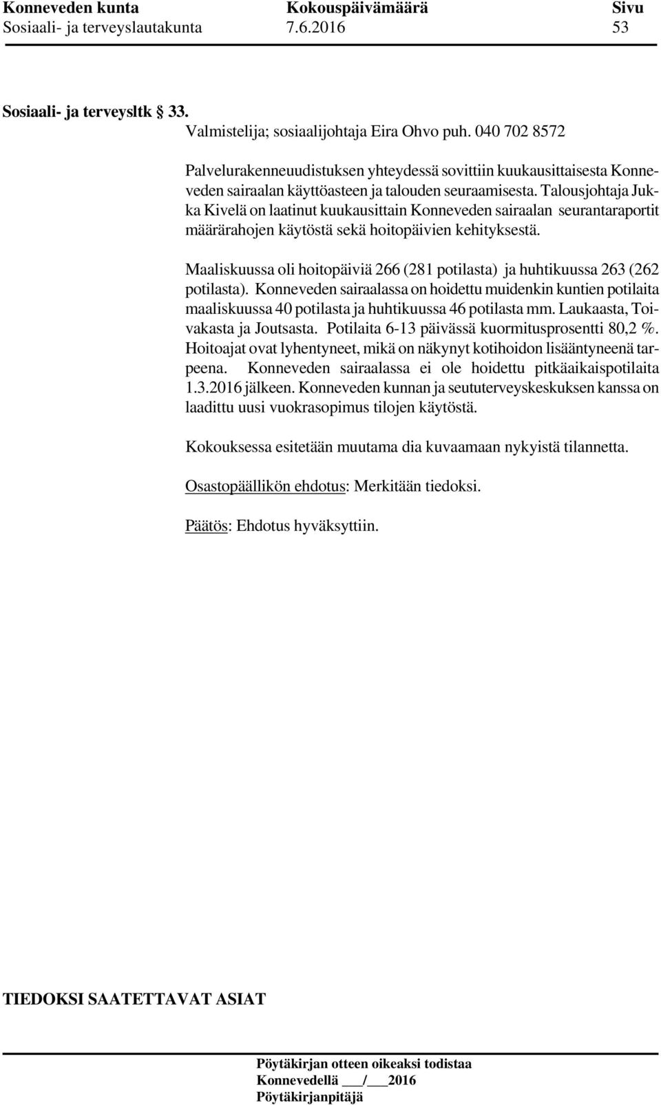 Talousjohtaja Jukka Kivelä on laatinut kuukausittain Konneveden sairaalan seurantaraportit määrärahojen käytöstä sekä hoitopäivien kehityksestä.