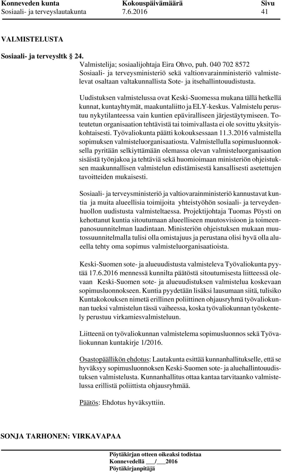 Uudistuksen valmistelussa ovat Keski-Suomessa mukana tällä hetkellä kunnat, kuntayhtymät, maakuntaliitto ja ELY-keskus.