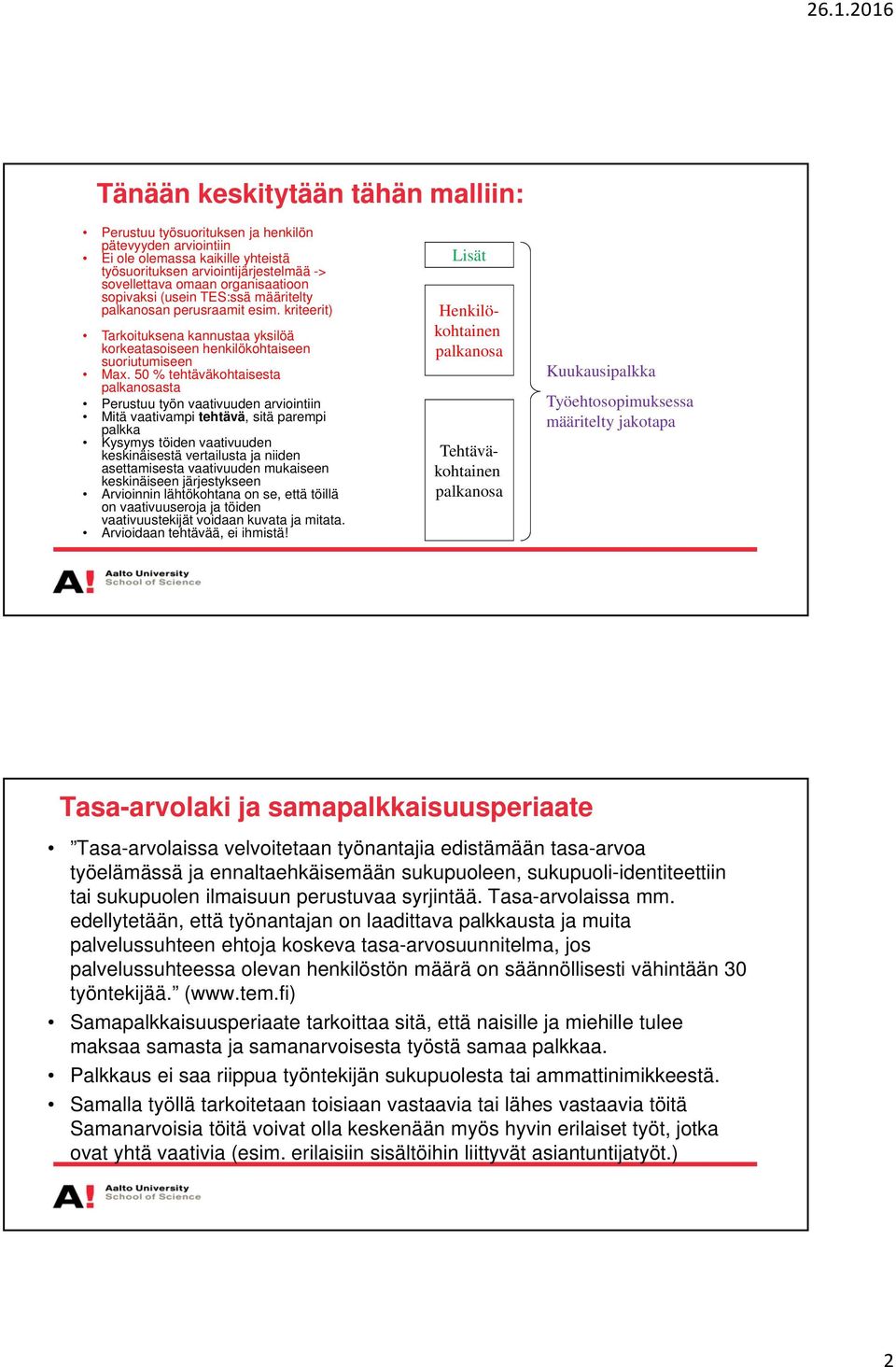 50 % tehtäväkohtaisesta palkanosasta Perustuu työn vaativuuden arviointiin Mitä vaativampi tehtävä, sitä parempi palkka Kysymys töiden vaativuuden keskinäisestä vertailusta ja niiden asettamisesta