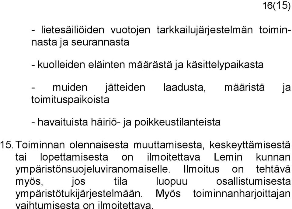 Toiminnan olennaisesta muuttamisesta, keskeyttämisestä tai lopettamisesta on ilmoitettava Lemin kunnan