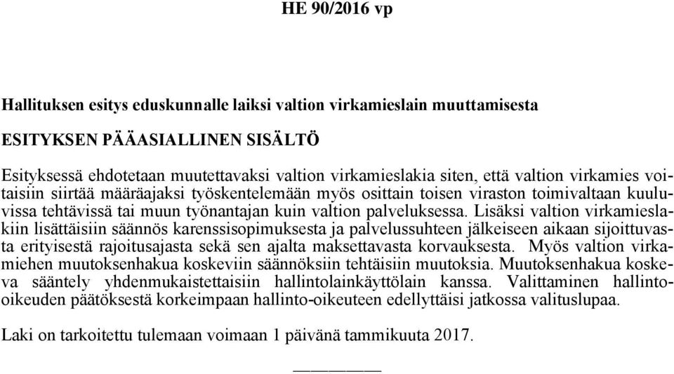 Lisäksi valtion virkamieslakiin lisättäisiin säännös karenssisopimuksesta ja palvelussuhteen jälkeiseen aikaan sijoittuvasta erityisestä rajoitusajasta sekä sen ajalta maksettavasta korvauksesta.