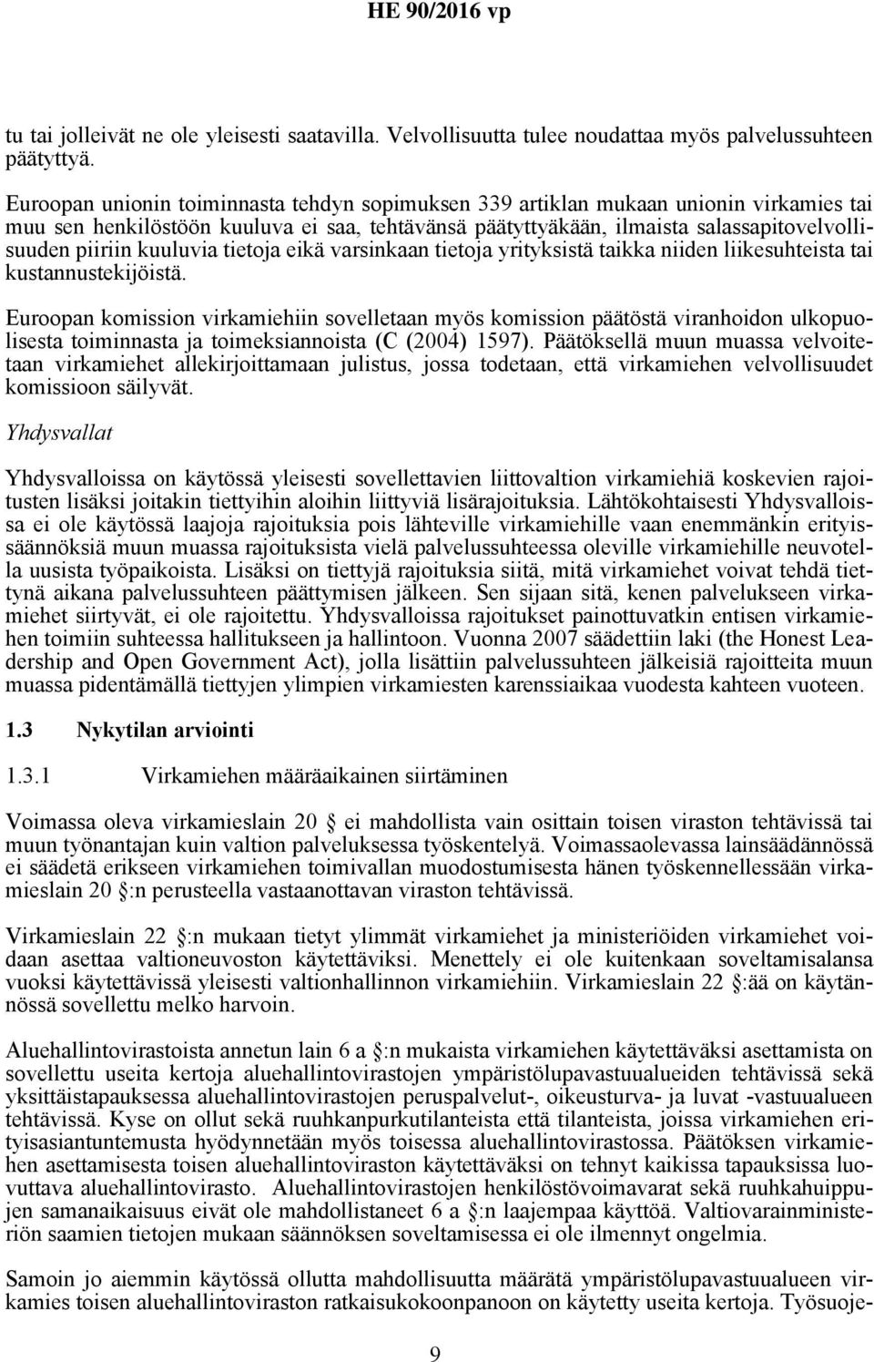 kuuluvia tietoja eikä varsinkaan tietoja yrityksistä taikka niiden liikesuhteista tai kustannustekijöistä.