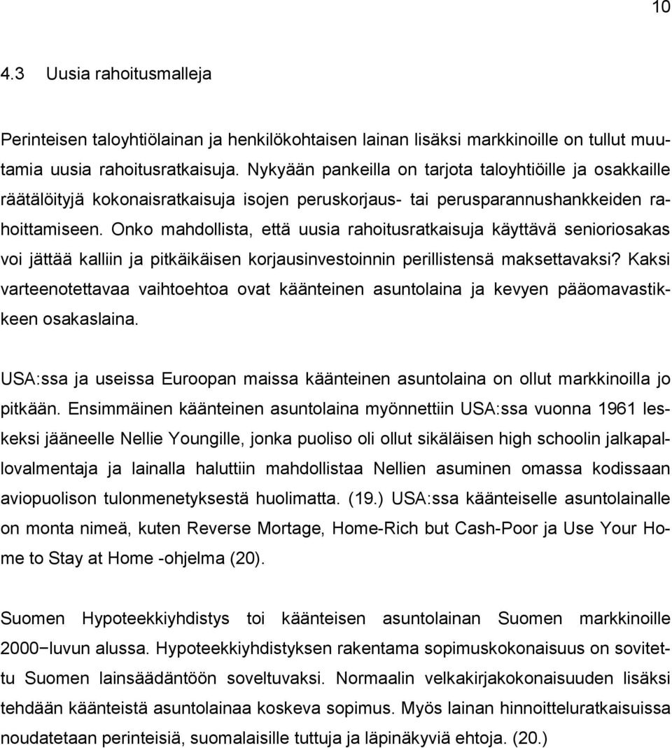 Onko mahdollista, että uusia rahoitusratkaisuja käyttävä senioriosakas voi jättää kalliin ja pitkäikäisen korjausinvestoinnin perillistensä maksettavaksi?