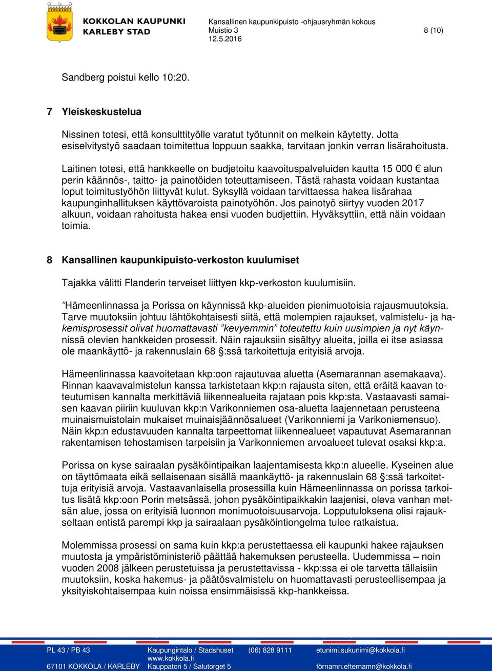 Laitinen totesi, että hankkeelle on budjetoitu kaavoituspalveluiden kautta 15 000 alun perin käännös-, taitto- ja painotöiden toteuttamiseen.