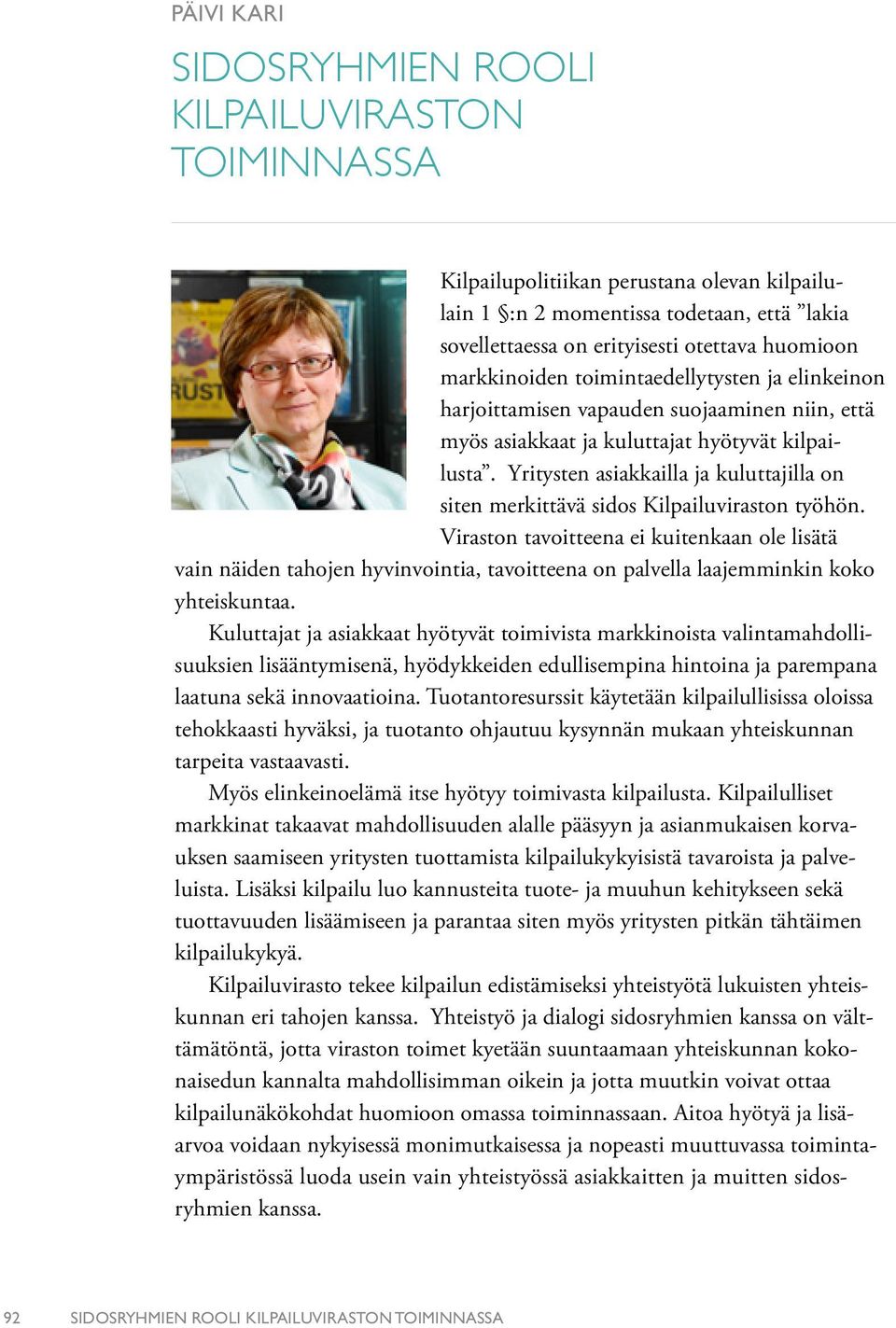 Yritysten asiakkailla ja kuluttajilla on siten merkittävä sidos Kilpailuviraston työhön.