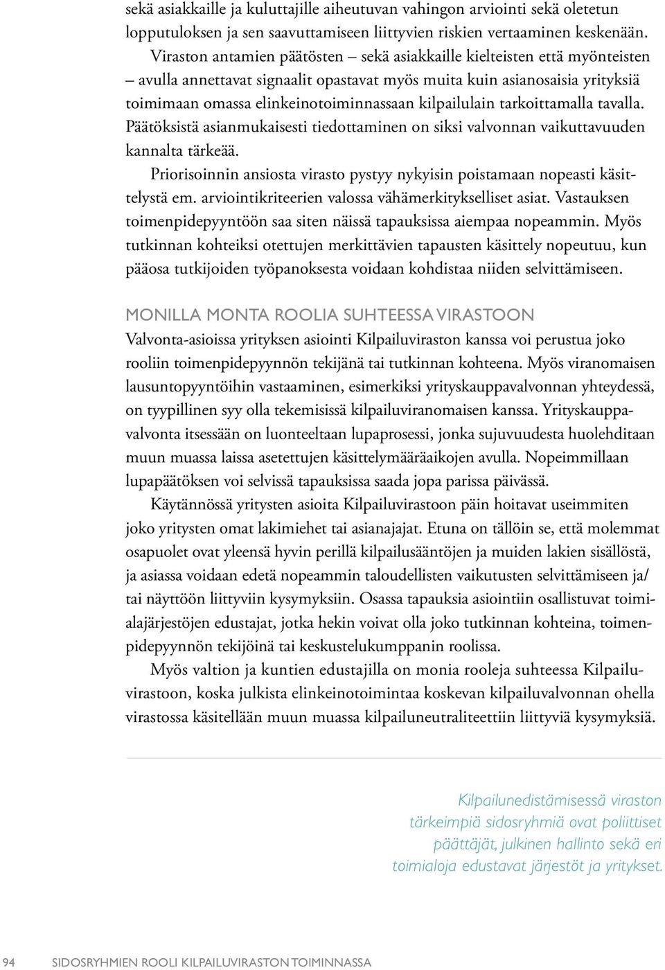 kilpailulain tarkoittamalla tavalla. Päätöksistä asianmukaisesti tiedottaminen on siksi valvonnan vaikuttavuuden kannalta tärkeää.
