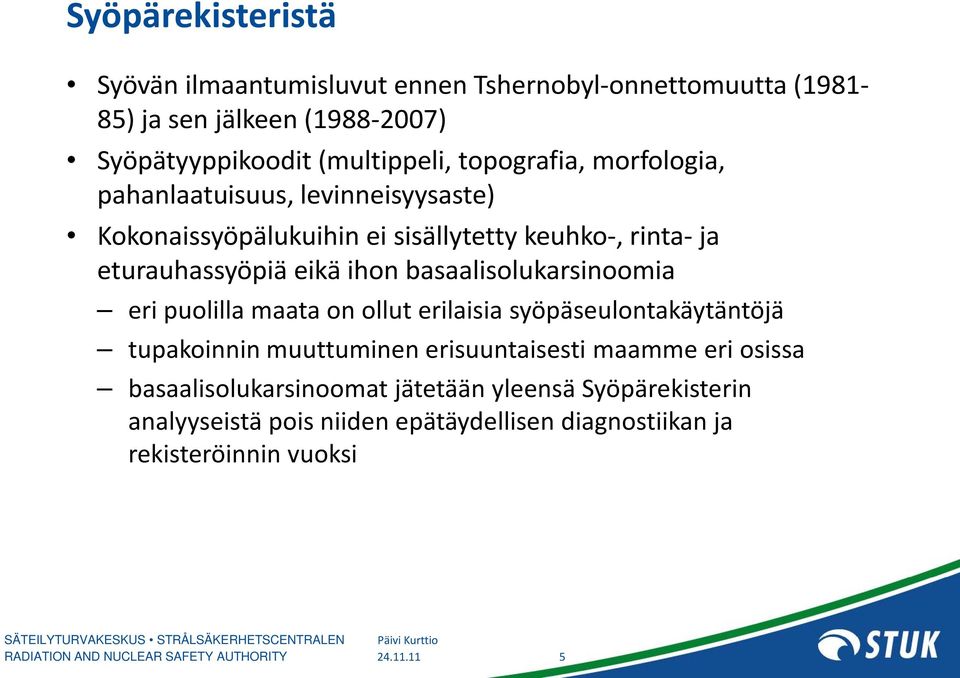 basaalisolukarsinoomia eri puolilla maata on ollut erilaisia syöpäseulontakäytäntöjä tupakoinnin muuttuminen erisuuntaisesti maamme eri osissa