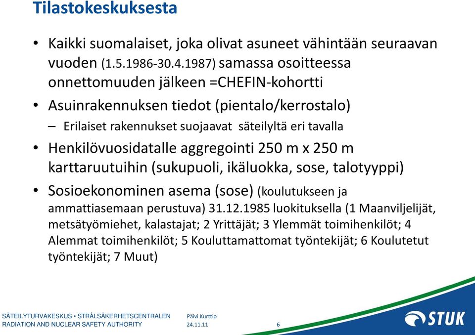 tavalla Henkilövuosidatalle aggregointi 250 m x 250 m karttaruutuihin (sukupuoli, ikäluokka, sose, talotyyppi) Sosioekonominen asema (sose) (koulutukseen ja