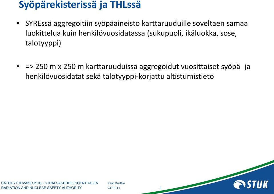 (sukupuoli, ikäluokka, sose, talotyyppi) => 250 m x 250 m karttaruuduissa