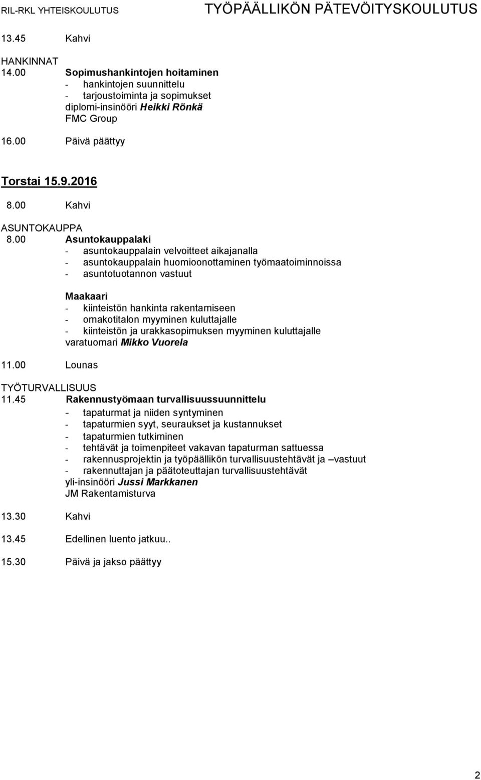 00 Lounas Maakaari - kiinteistön hankinta rakentamiseen - omakotitalon myyminen kuluttajalle - kiinteistön ja urakkasopimuksen myyminen kuluttajalle varatuomari Mikko Vuorela TYÖTURVALLISUUS 11.