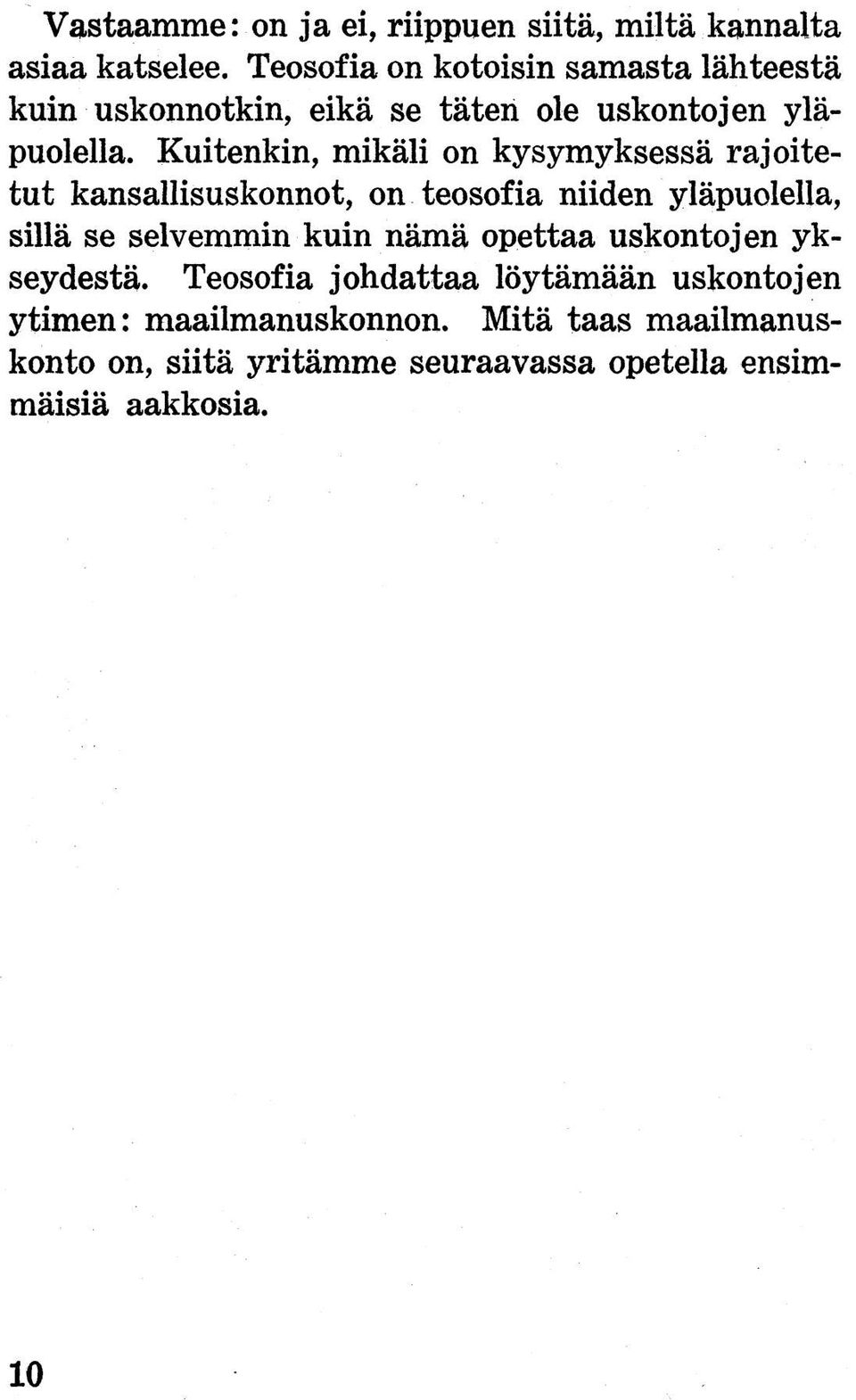 Kuitenkin, mikäli on kysymyksessä rajoitetut kansallisuskonnot, on teosofia niiden yläpuolella, sillä se selvemmin kuin