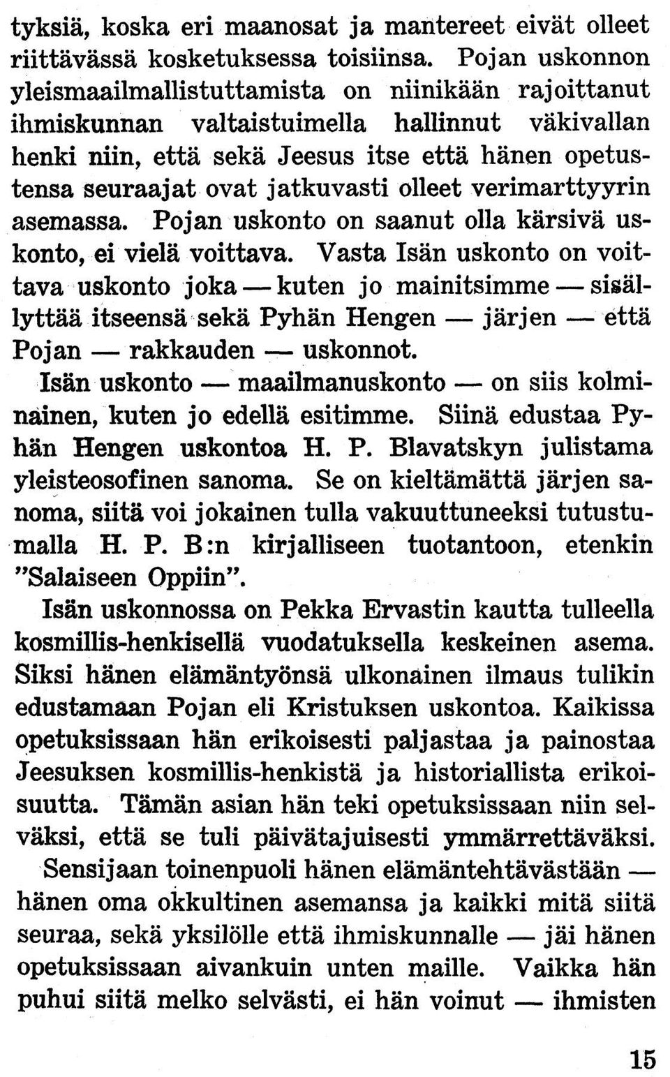 olleet verimarttyyrin asemassa. Pojan uskonto on saanut olla kärsivä uskonto, ei vielä voittava.