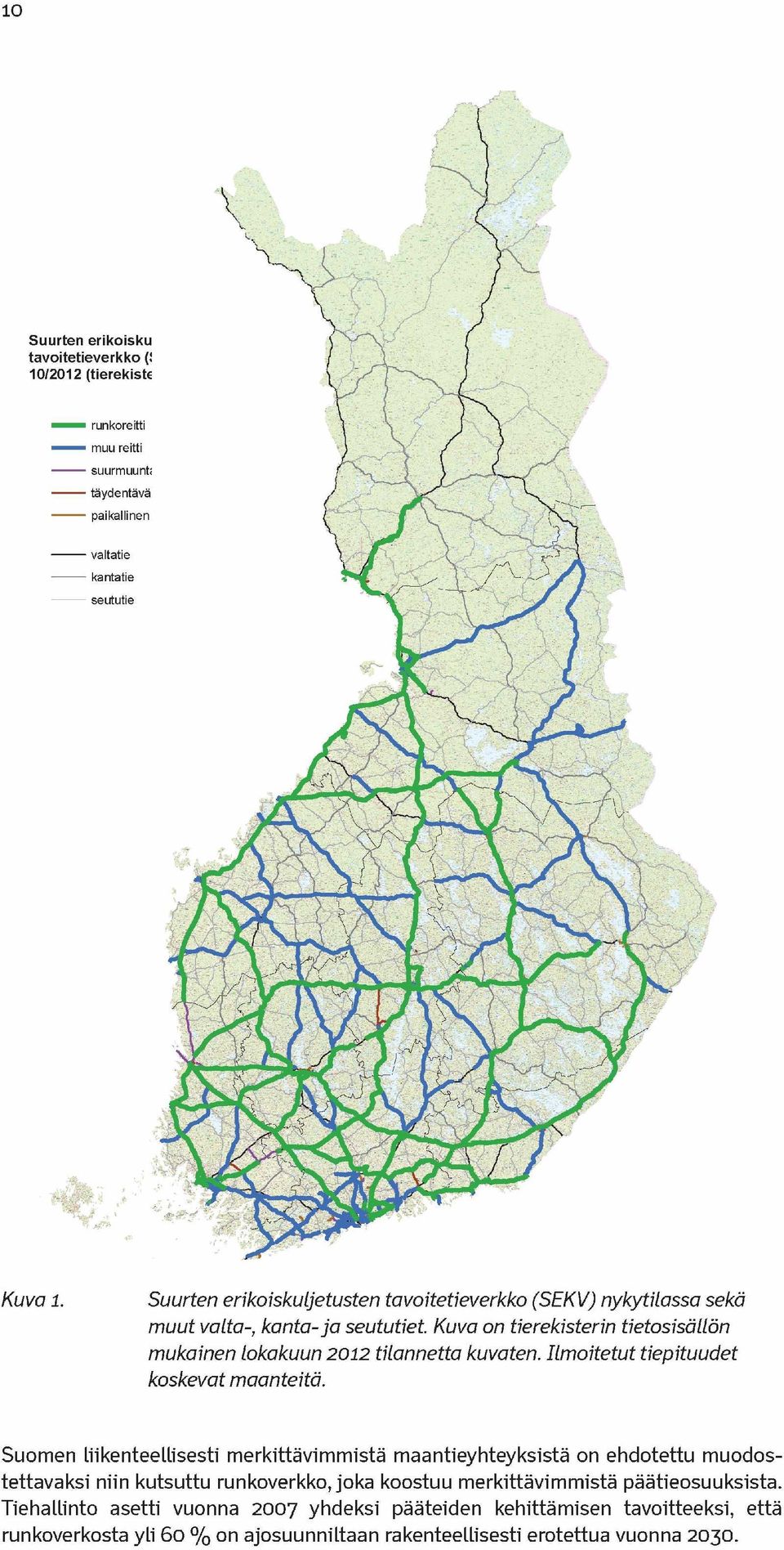 Kuva on tierekisterin tietosisällön mukainen lokakuun 20 12 tilannetta kuvaten. Ilmoitetut tiepituudet koskevat maanteitä.