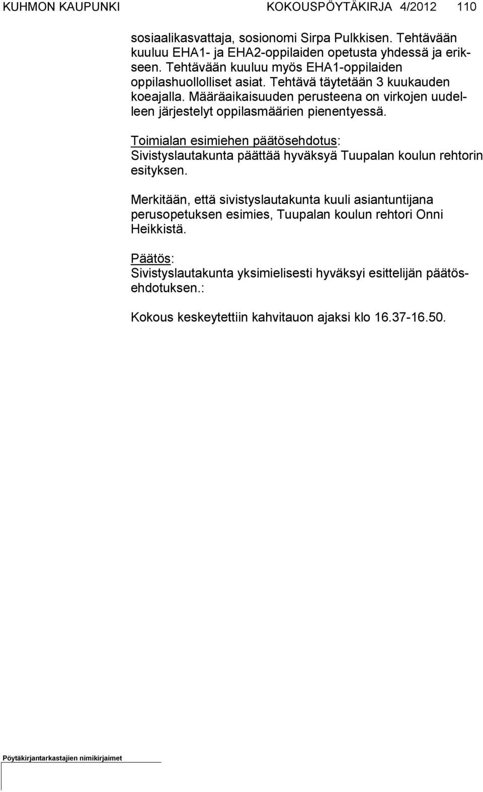 Mää rä ai kaisuuden pe rus tee na on vir ko jen uu delleen jär jestelyt op pilas mää rien pienen tyes sä.